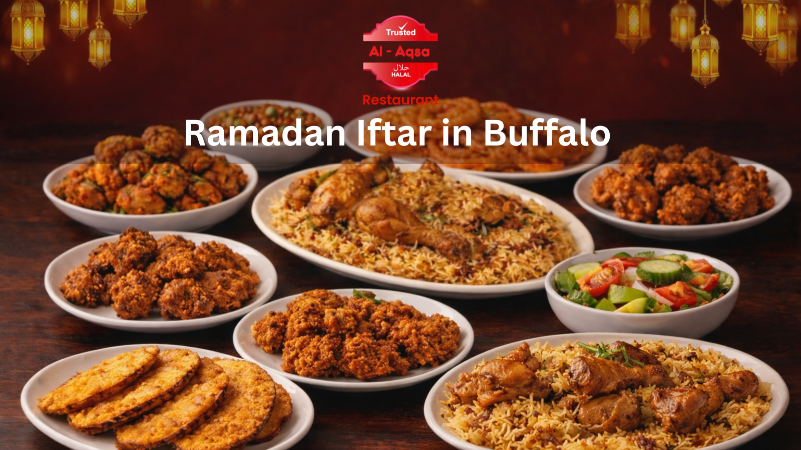 Ramadan Iftar in Buffalo featuring halal biryani rice, fried chicken, traditional snacks and salad served at Al Aqsa Restaurant